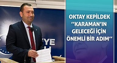 Oktay Kepildek, Karaman'a Yenilik ve Vizyon Getirmeye Hazır: Belediye Başkanlığı İçin Aday Adayı