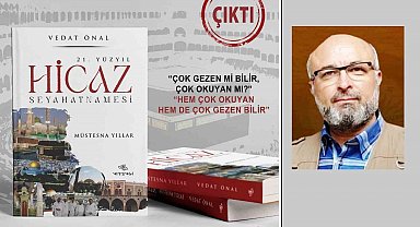 21. Yüzyıl Hicaz Seyahatnamesi kitabı çıktı