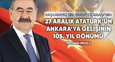 Başkan Odabaşı'dan Atatürk'ün Ankara'ya gelişinin 105. yıl dönümü mesajı