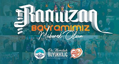 Başkan Büyükkılıç'tan 'Ramazan Bayramı' mesajı