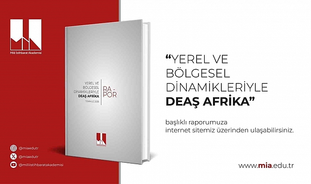 Milli İstihbarat Akademisinden yeni rapor: "DEAŞ'ın Yeni Stratejik Odağı: Afrika Kıtası"