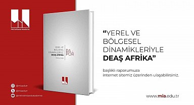 Milli İstihbarat Akademisinden yeni rapor: "DEAŞ'ın Yeni Stratejik Odağı: Afrika Kıtası"
